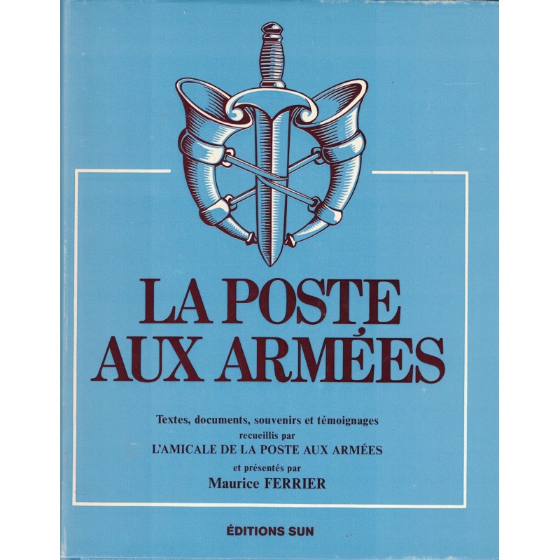 LA POSTE AUX ARMEES - MAURICE FERRIER - EDITIONS SUN - 1975.