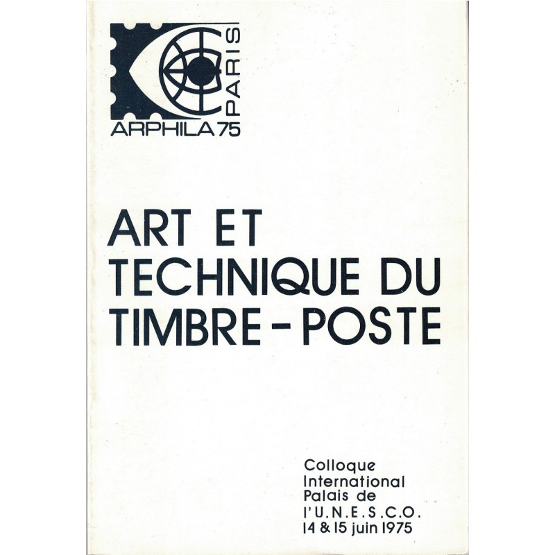 ART ET TECHNIQUE DU TIMBRE-POSTE - ARPHILA 1975.