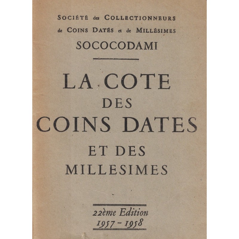 LA COTE DES COINS DATES ET DES MILLESIMES - SOCOCODAMI 1957-1958.