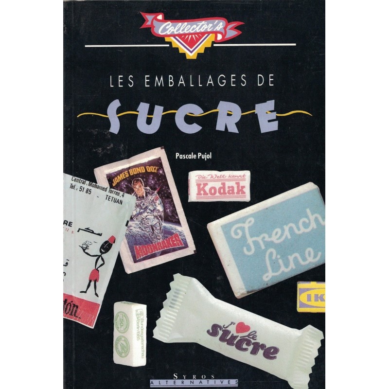 SUCRE - LE SUCRE - LES EMBALLAGES - PASCALE PUJOL - SYROS - 1991.