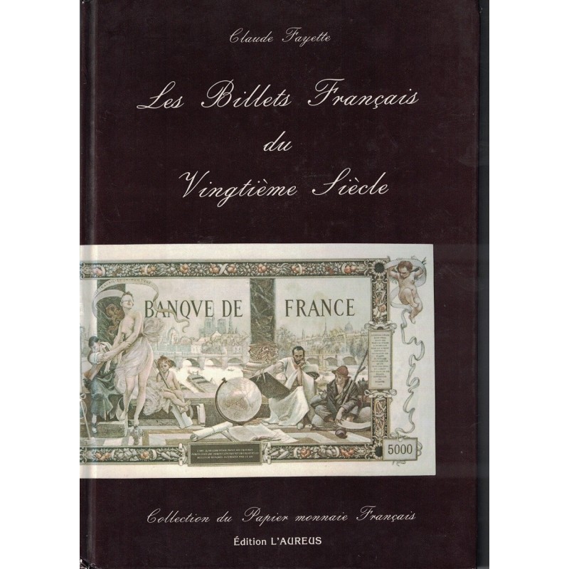 MONNAIES - LES BILLETS FRANCAIS DU VINGTIEME SIECLE - CLAUDE FAYETTE - 1987.