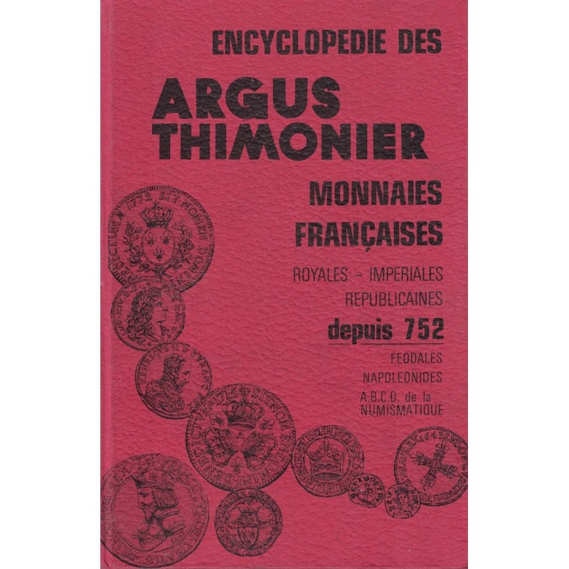 MONNAIES - ENCYCLOPEDIE DES ARGUS THIMONIER - MOANNAIES FRANCAISES - DEPUIS 752 - REEDITION.