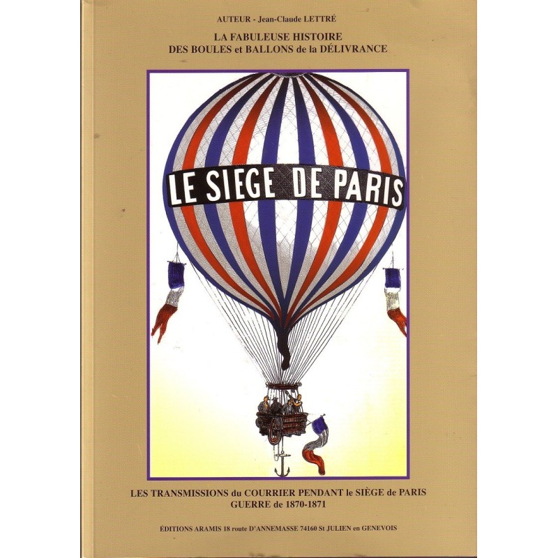 LA FABULEUSE HISTOIRE DES BOULES ET BALLONS - LE SIEGE DE PARIS - JEAN-CLAUDE LETTRE 2006.