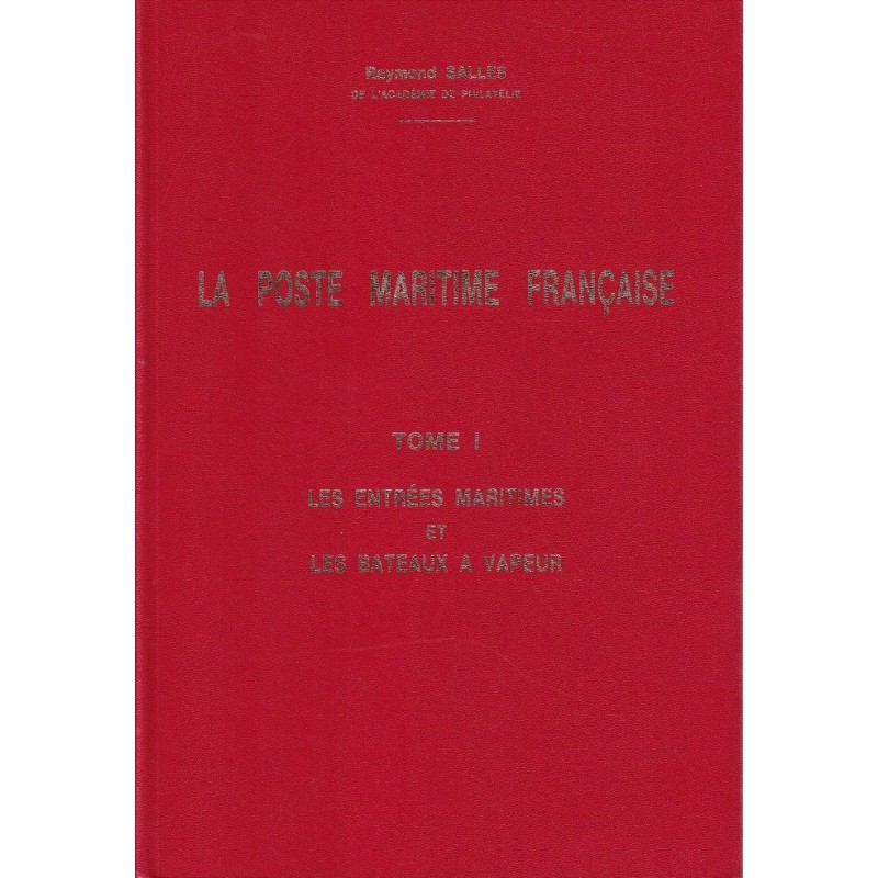 LA POSTE MARITIME - TOME I -LES ENTREES MARITIMES ET LES BATEAUX A VAPEURS - RAYMOND SALLES.