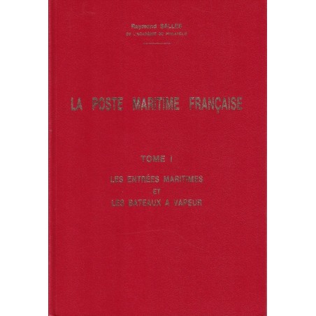 LA POSTE MARITIME - TOME I -LES ENTREES MARITIMES ET LES BATEAUX A VAPEURS - RAYMOND SALLES.