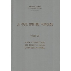 LA POSTE MARITIME - TOME VII - INDEX ALPHABETIQUE DES CACHETS POSTAUX ET MARQUES MARITIMES - RAYMOND SALLES.