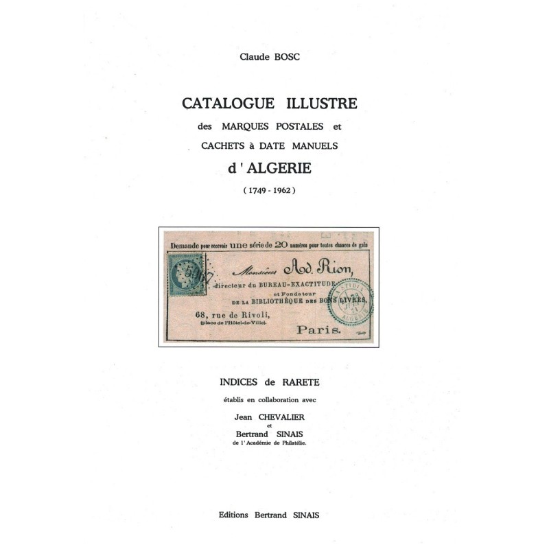 CATALOGUE ILLUSTRE DES MARQUES POSTALES ET CACHETS D'ALGERIE - CLAUDE BOSC - 2001.