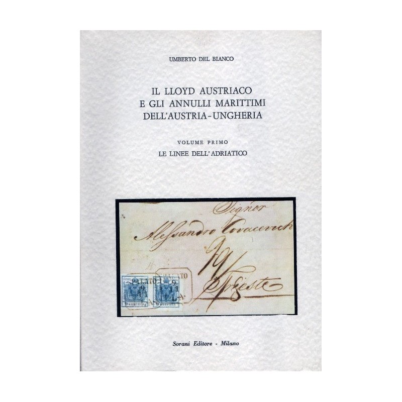 IL LLOYD AUSTRIACO E GLI ANNULLI MARITIMI DELL'AUTRIA-UNGHERIA - TOME 1 - UMBERTO DEL BIANCO - 1976.