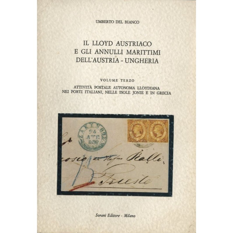 IL LLOYD AUSTRIACO E GLI ANNULLI MARITIMI DELL'AUTRIA-UNGHERIA - TOME 3 - UMBERTO DEL BIANCO - 1982.