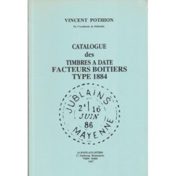 CATALOGUE DES TIMBRES A DATE FACTEURS BOITIERS TYPE 1884 - VINCENT POTHION - 1997.