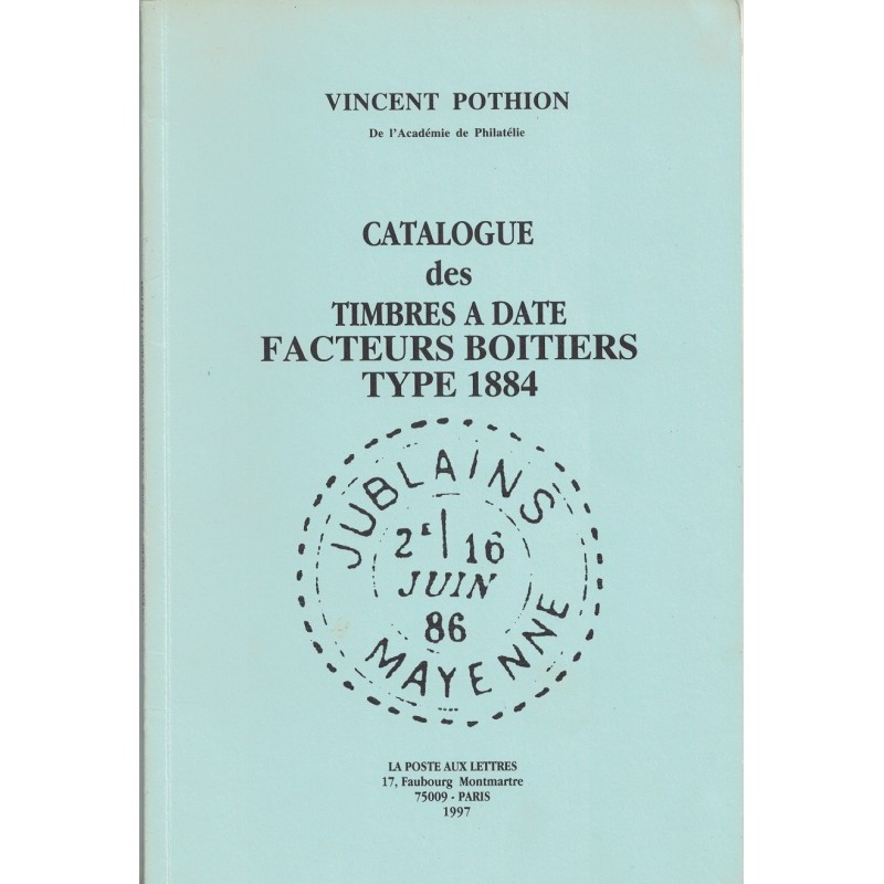 CATALOGUE DES TIMBRES A DATE FACTEURS BOITIERS TYPE 1884 - VINCENT POTHION - 1997.