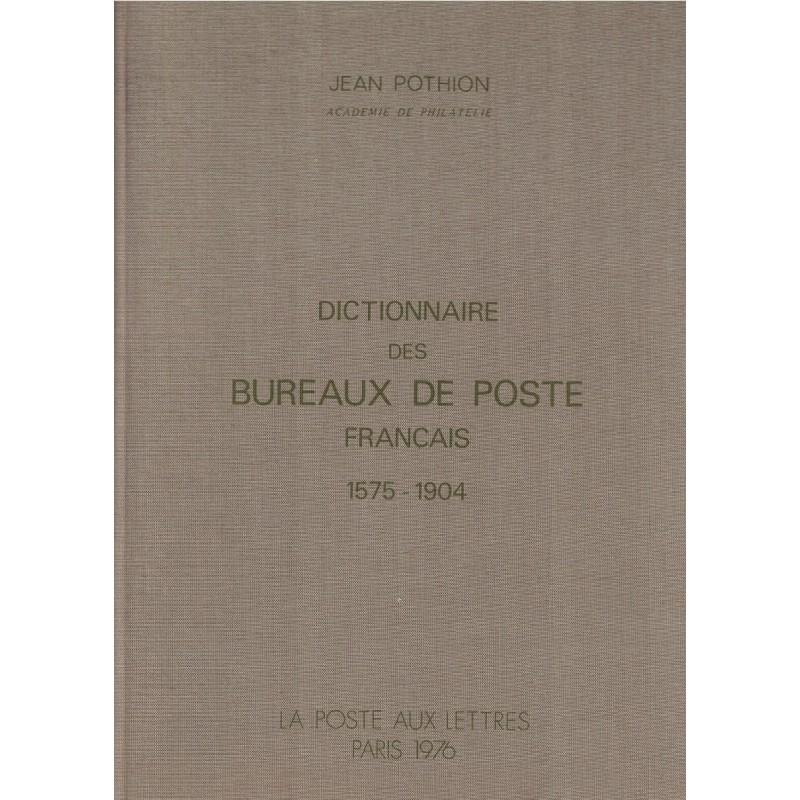 DICTIONNAIRE DES BUREAUX DE POSTE FRANCAIS 1575-1904 - JEAN POTHION 1976.