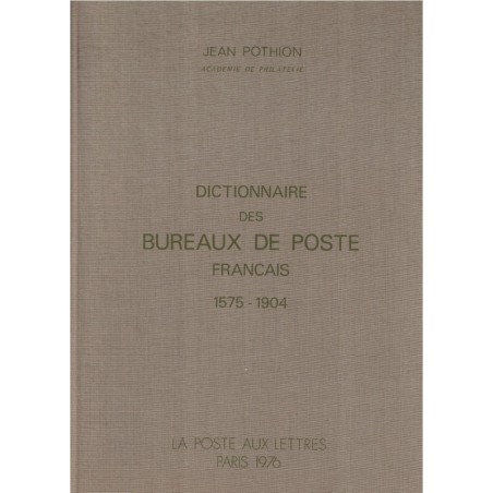 DICTIONNAIRE DES BUREAUX DE POSTE FRANCAIS 1575-1904 - JEAN POTHION 1976.