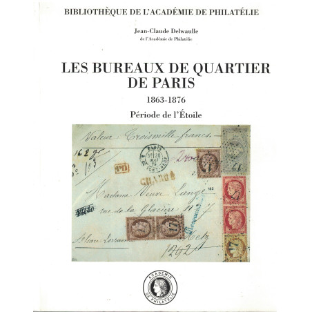 PARIS - LES BUREAUX DE QUARTIER DE PARIS 1863-1876 - PERIODE DE L'ETOILE - ACADEMIE DE PHILATELIE 1999.