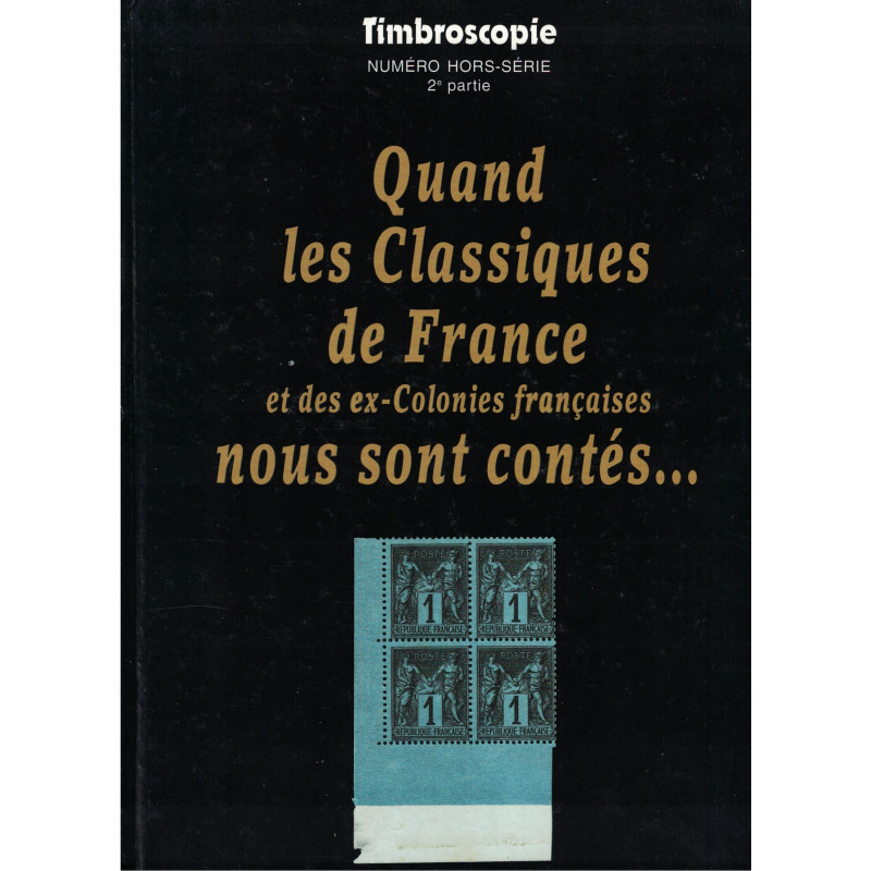 QUAND LES CLASSIQUE DE FRANCE ET DES EX-COLONIES FRANCAISES NOUS SONT CONTES... TIMBROSCOPIE 1989 - TOME II..