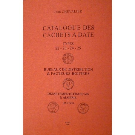 CATALOGUE DES CACHETS A DATE TYPES 22-23-24-25 JEAN CHEVALIER.