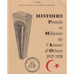 HISTOIRE POSTALE ET MILITAIRE DE L'ARMEE D'ORIENT 1915-1920 - C. DELOSTE - AVEC DEDICASSE DU COLONEL DELOSTE..