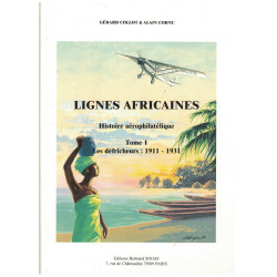 LIGNES AFRICAINES - HISTOIRE AEROPHILATELIQUE - TOME 1 - LES DEFRICHEURS - 1911-1931- GERARD COLLOT & ALAIN CORNU - 1999.