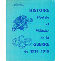 HISTOIRE POSTALE ET MILITAIRE DE LA GUERRE DE 1914-1918  - C. DELOSTE AVEC DEDICASSE - 1968.