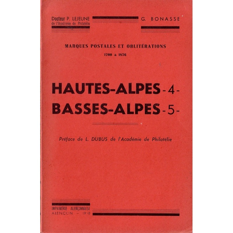 HAUTES ALPES - BASSES ALPES - MARQUES POSTALES ET OBLITERATIONS 1700-1876 - Dc LEJEUNE.