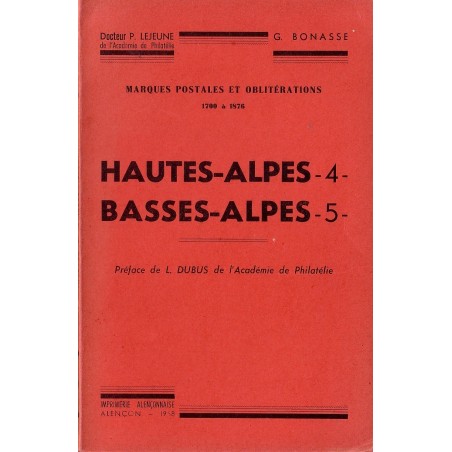 HAUTES ALPES - BASSES ALPES - MARQUES POSTALES ET OBLITERATIONS 1700-1876 - Dc LEJEUNE.