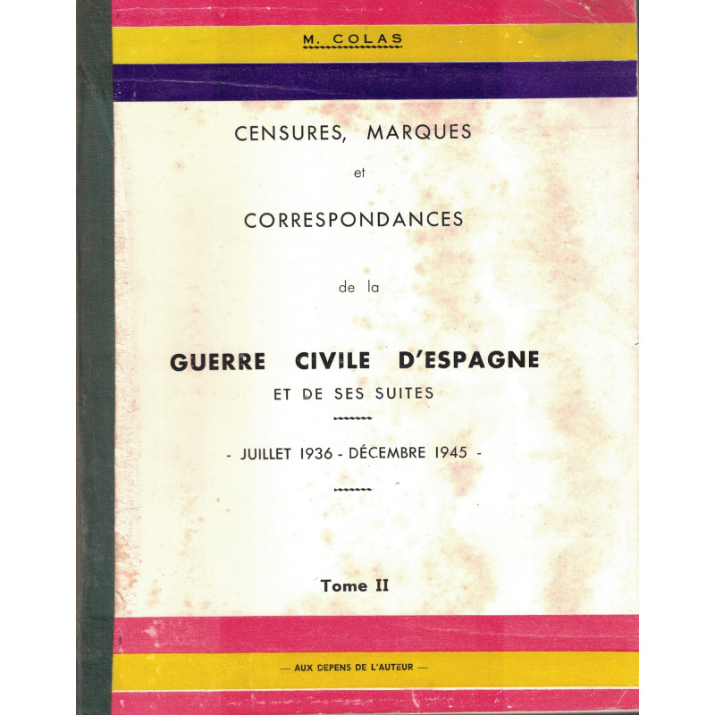 GUERRE CIVILE D'ESPAGNE - JUILLET 1936- DECEMBRE 1945 - CENSURES - MARQUES ET CORRESPONDANCES - M. COLAS - TOME II - 1970.