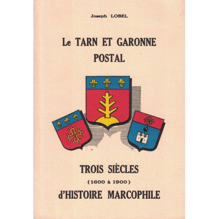 TARN ET GARONNE - TROIS SIECLES D'HISTOIRE MARCOPHILE (1600-1900) -JOSEPH LOBEL - 1980.