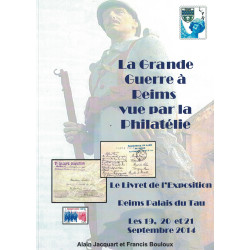 LA GRANDE GUERRE A REIMS VUE PAR LA PHILATHELIE - 2014 - ALIAN JACQUART ET FRANCIS BOULOUX.