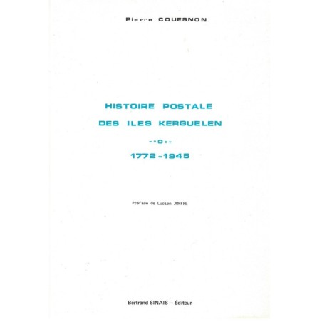 HISTOIRE POSTALE DES ILES KERGUELEN - 1772-1945 - PIERRE COUESNON - 1989.