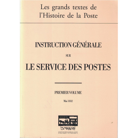 INSTRUCTION GENERALE SUR LE SERVICE DES POSTES - 1ER VOLUME - MAI 1832 - MUSEE DE LA POSTE. -