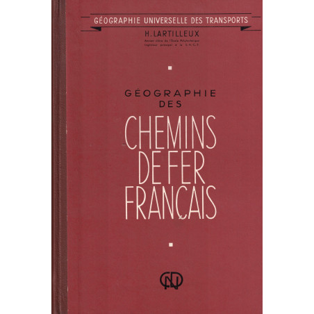 GEOGRAPHIE DES CHEMINS DE FER FRANCAIS - H. LARTILLIEUX - 1965.