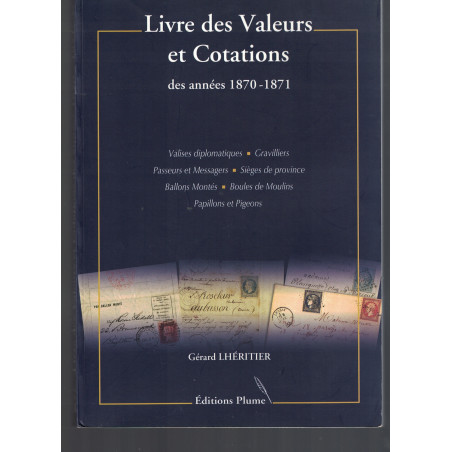 LIVRE DES VALEURS ET COTATION DES ANNEE 1870-1871 - BALLONS-BOULES-PAPILLONS-PIGEONS - GERARD LHERITIER - 2008.