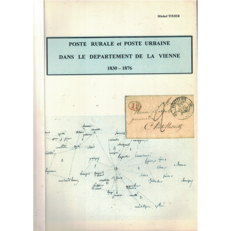 LA POSTE RURALE ET POSTE URBAINE DANS LE DEPARTEMENT DE LA VIENNE - 1830-1879 - MICHEL TIXIER - 2000. LA POSTE RURALE ET POSTE URBAINE DANS LE DEPARTEMENT DE LA VIENNE - 1830-1879 - MICHEL TIXIER - 2000.