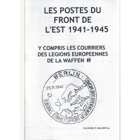 LES POSTES DU FRONT DE L'EST 1941-1945 - Y COMPRIS LES COURRIERS DES LEGIONS EUROPEENNES DE LA WAFFEN SS - MICHEL DAULARD.