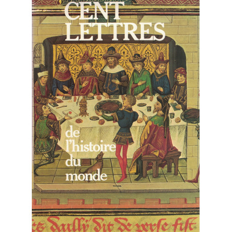 CENT LETTRES DE L'HISTOIRE DU MONDE - ANNETTE APAIRE ET GILLES CORNUT-GENTILLE - 1980.