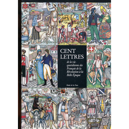 CENT LETTRES DE LA VIE QUOTIDIENNE DES FRANCAIS DE LA REVOLUTION A LA BELLE EPOQUE - ANNETTE APAIRE ET GILLES CORNUT - 1984.