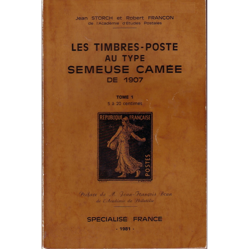 LES TIMBRES-POSTE AU TYPE SEMEUSE CAMEE DE 1907 - TOME 1 - JEAN STORCH ET ROBERT FRANCON - 1981.