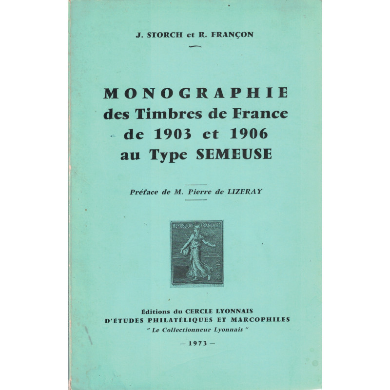MONOGRAPHIE DES TIMBRES DE FRANCE DE 1903 ET 1906 AU TYPE SEMEUSE - J.STORCH & R.FRANCON - 1973.