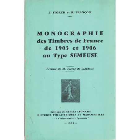 MONOGRAPHIE DES TIMBRES DE FRANCE DE 1903 ET 1906 AU TYPE SEMEUSE - J.STORCH & R.FRANCON - 1973.