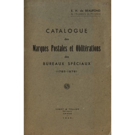 CATALOGUE DES MARQUES POSTALES ET OBLITERATIONS DES BUREAUX SPECIAUX - E.H. BEAUFOND.