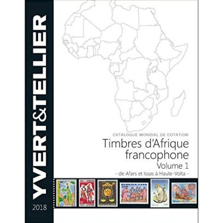 TIMBRES D'AFRIQUE FRANCOPHONE - VOLUME 1 - DE AFARS A HAUTE-VOLTA - YVERT ET TELLIER 2018.