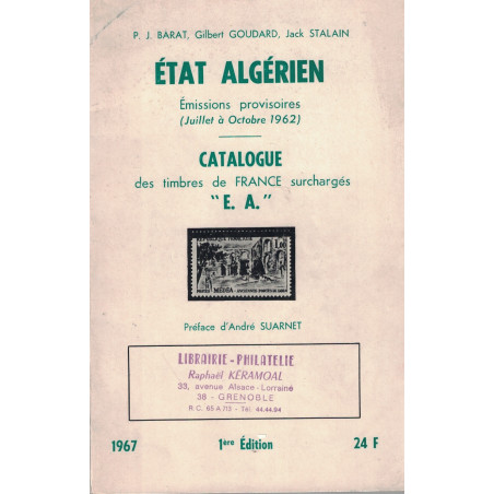 ETAT ALGERIEN - CATALOGUE DES TIMBRES DE FRANCE SURCHARGES E.A. - BARAT - GOUDARD ET STALAIN - 1967.