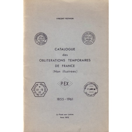 CATALOGUE DES OBLITERATIONS TEMPORAIRES DE FRANCE 1855-1961 - VINCENT POTHION - 1972. .