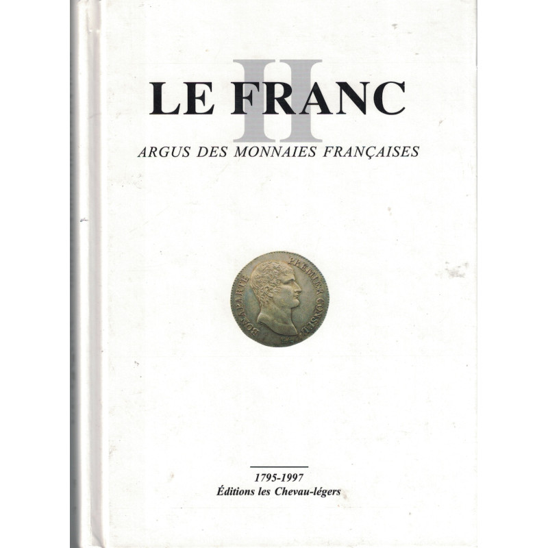 MONNAIES - LE FRANC - 1795-1997 - EDITION LES CHEVAU-LEGERS - ARGUS DES MONNAIES FRANCAISES.