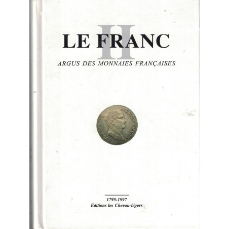 MONNAIES - LE FRANC - 1795-1997 - EDITION LES CHEVAU-LEGERS - ARGUS DES MONNAIES FRANCAISES.