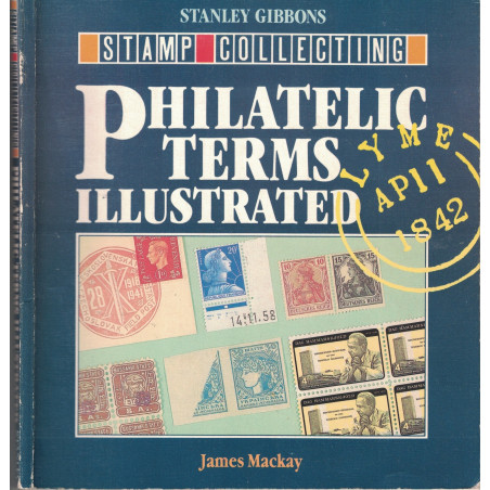 GRANDE BRETAGNE - PHILATELIC TERMS ILLUSTRATED - JAMES MACKEY - 1987 - STANLEY GIBBONS.