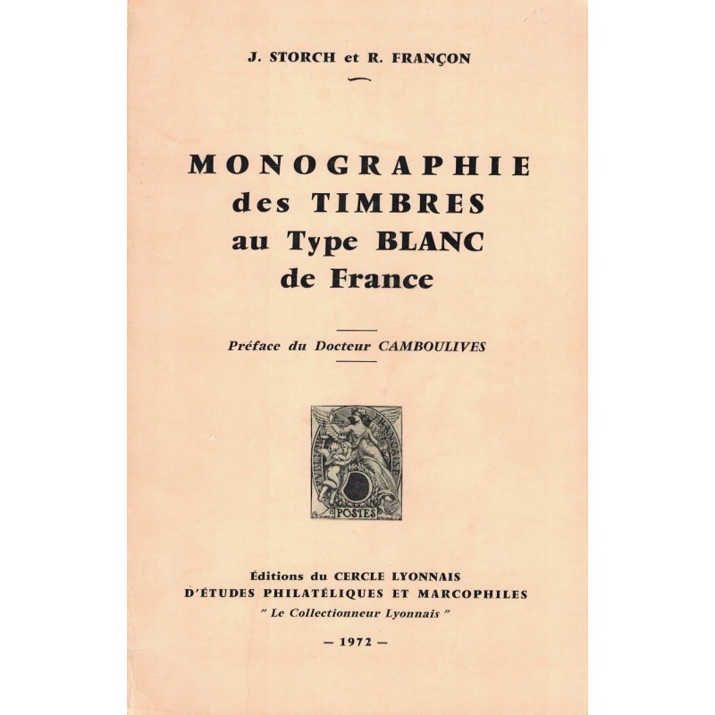 MONOGRAPHIE DES TIMBRES AU TYPE BLANC - J.STORCH ET R.FRANCON - 1972. MONOGRAPHIE DES TIMBRES AU TYPE BLANC - J.STORCH ET R.FRANCON - 1972.