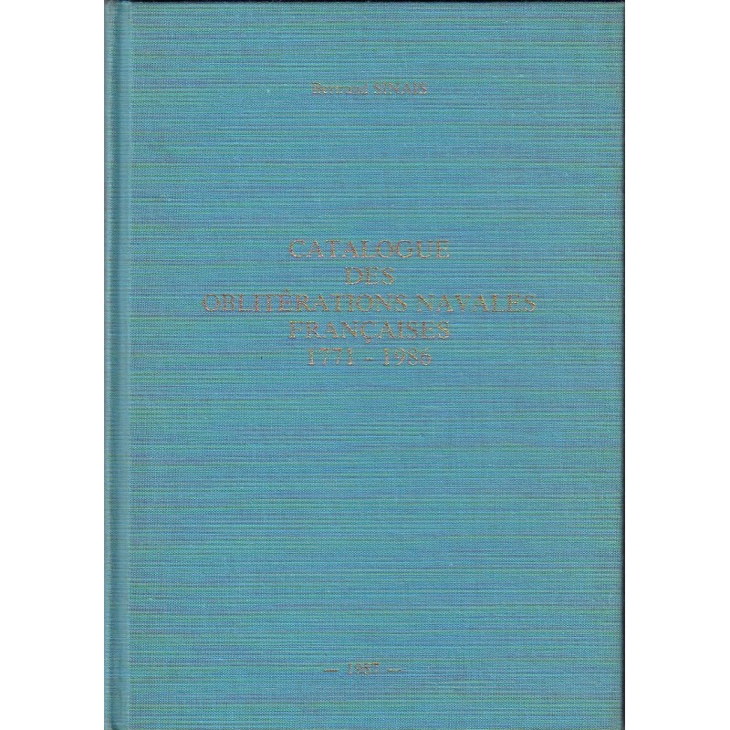 CATALOGUE DES OBLITERATIONS NAVALES FRANCAISES 1771-1986 - BERTRAND SINAIS -1987. CATALOGUE DES OBLITERATIONS NAVALES FRANCAISES 1771-1986 - BERTRAND SINAIS -1987.