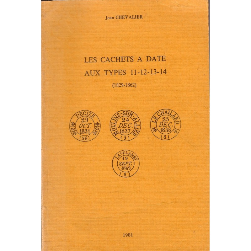 LES CACHETS A DATE TYPE 11-12-13-14 - (1829-1862)  JEAN CHEVALIER - 1981.