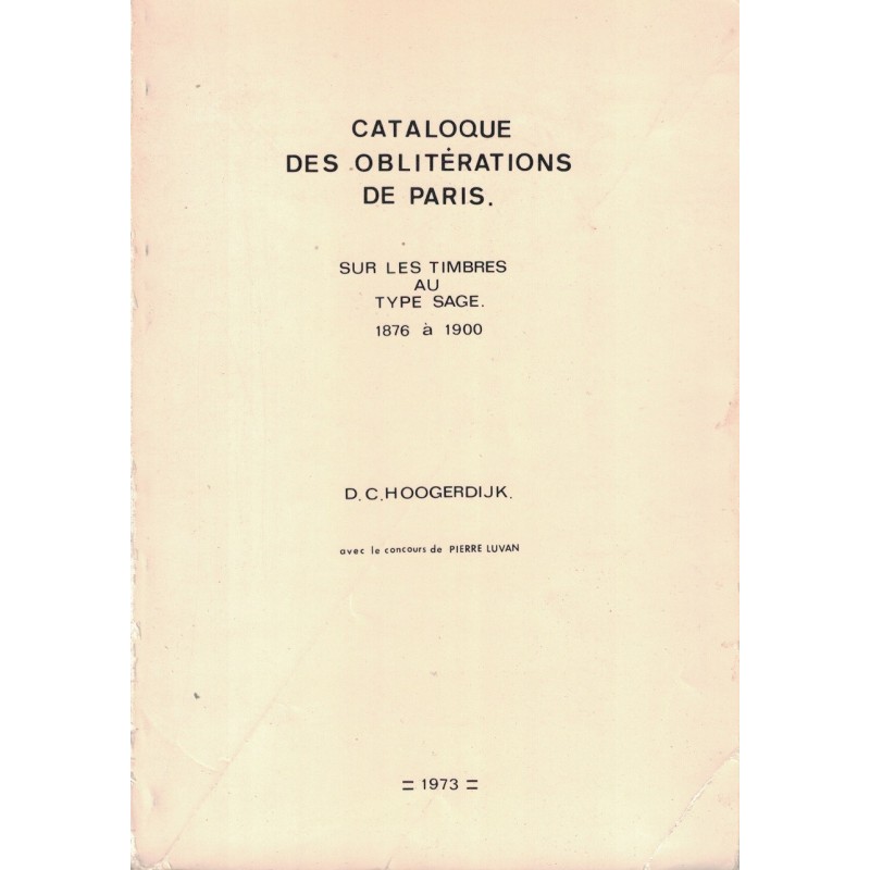 CATALOGUE DES OBLITERATIONS DE PARIS SUR TIMBRES AU TYPE SAGE 1876-1900 - D.C.HOOGERDIJK - 1973. CATALOGUE DES OBLITERATIONS DE PARIS SUR TIMBRES AU TYPE SAGE 1876-1900 - D.C.HOOGERDIJK - 1973.